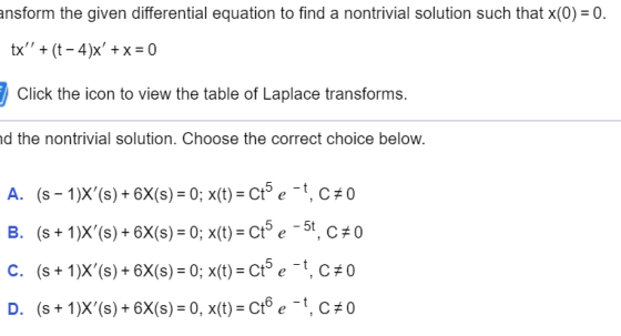ansform the given differential equation to find a nontrivial solution such that x(0) = 0. tx + (t - 4)x + x = 0 Click the