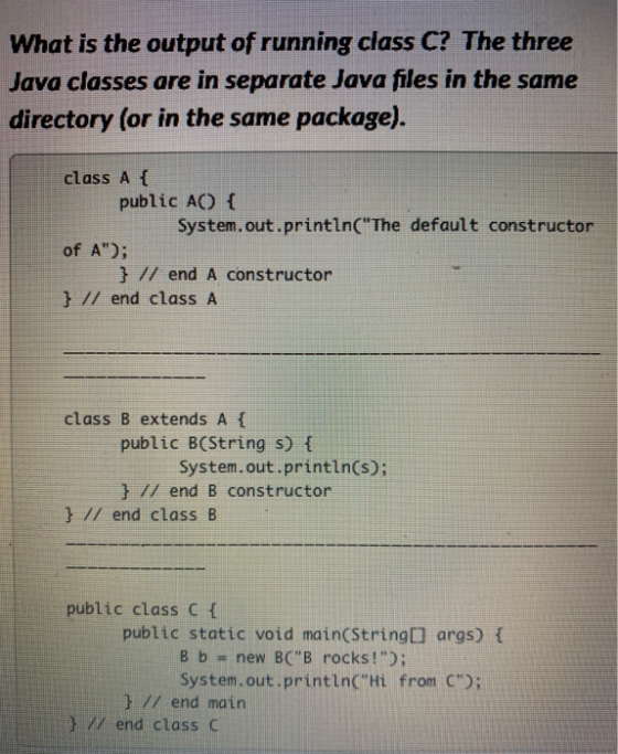 What is the output of running class C? The three Java classes are in separate Java files in the same directory (or in the sam