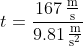 t=\mathrm{\frac{167\,\tfrac{m}{s}}{9.81\,\tfrac{m}{s^{2}}}}