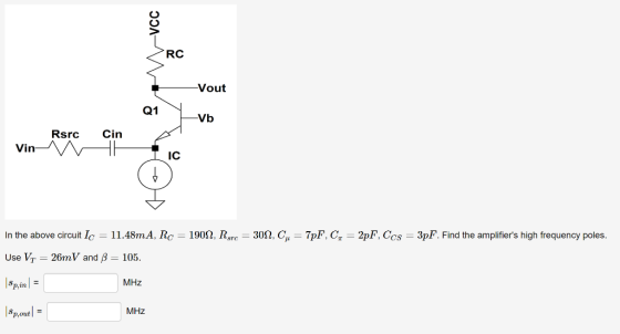 CO RC Vout Q1 Rsrc Cin Vin IC In the above circuit Ic-11 .48mA. Rc-190Q, Rare-30Ω. C,-7pF, C,-2pF. CCS-3pF. Find the amplifie