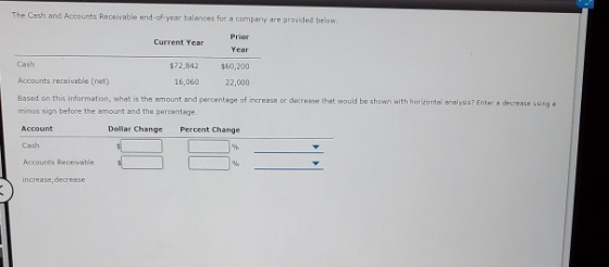 The Cash and Accounts Receivable end-of-year balances for a company are provided below Current Year Prior Year Cash $72,842 $