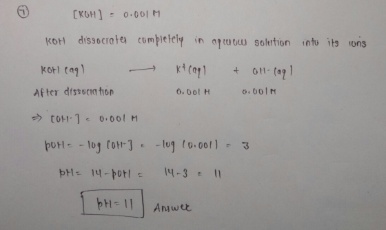 [KOH] = 0.001M KOH dissociates completely in aqruow solertion into its cons - kt (aq) + OH-(ag kot caq) After dissociation 0.