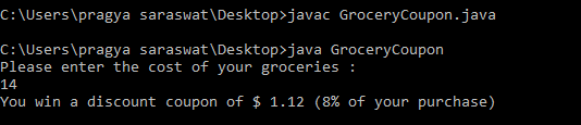 C:\Users\pragya saraswat\Desktop>javac GroceryCoupon.java C:\Users\pragya saraswat\Desktop>java GroceryCoupon Please enter th