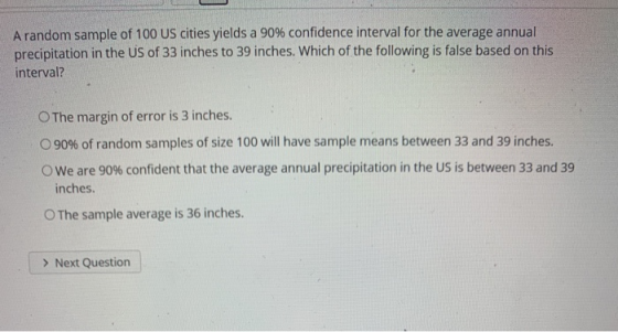 A random sample of 100 US cities yields a 90% confidence interval for the average annual precipitation in the US of 33 inches