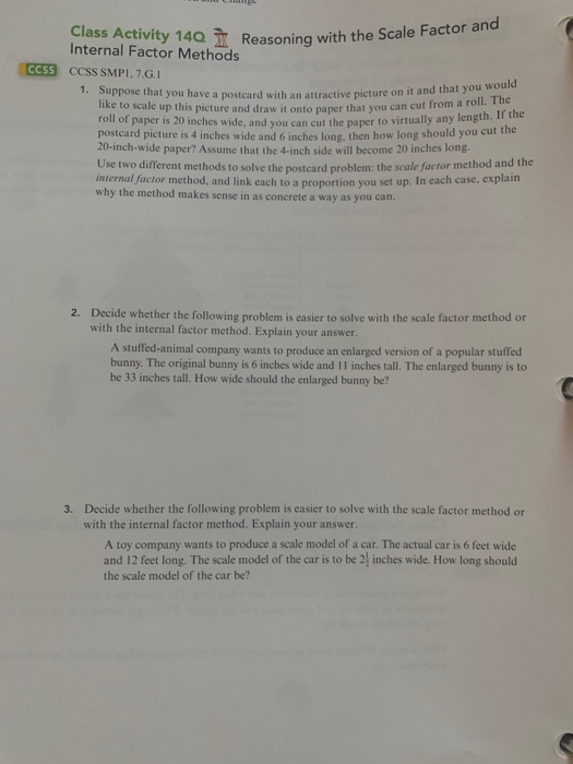 Class Activity 140 Reasoning with the Scale Factor and Internal Factor Methods CCSS CCSS SMPI, 7.6.1 1. Suppose that you have