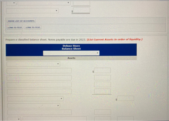 SHOW LIST OF ACCOUNTS LINK TO TEXT LINK TO TEXT Prepare a classified balance sheet. Notes payable are due in 2023. (List Curr
