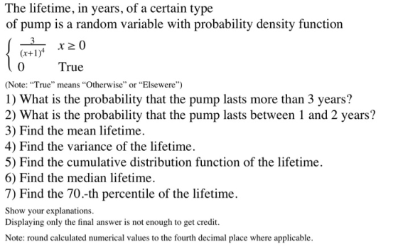 x 20 The lifetime, in years, of a certain type of pump is a random variable with probability density function 3 (x+1)+ 0 True