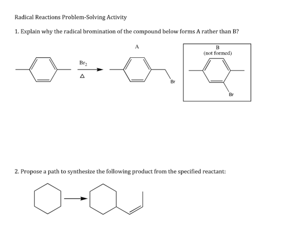 Radical Reactions Problem-Solving Activity 1. Explain why the radical bromination of the compound below forms A rather than B