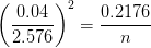 \left (\frac{0.04}{2.576} \right )^{2}=\frac{0.2176}{n}