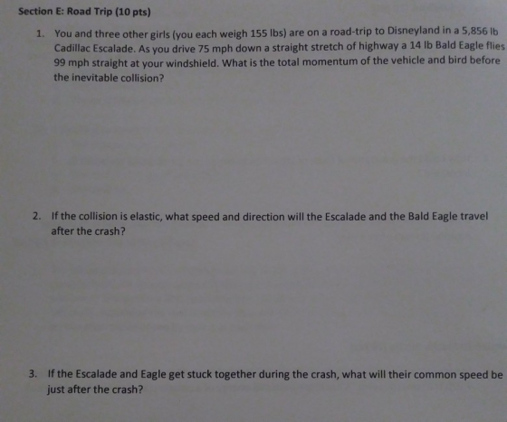 Section E: Road Trip (10 pts) You and three other girls (you each weigh 155 Ibs) are on a road-trip to Disneyland in a 5,856