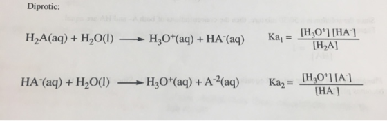 Diprotic: H2A(aq) + H2O(l) — H3O+(aq) + HA (aq) Ka, = [H3O+] [HA] [H2A] HA (aq) + H2O(1) H3O+(aq) + A-2(aq) Kay = [H30 - [H3O