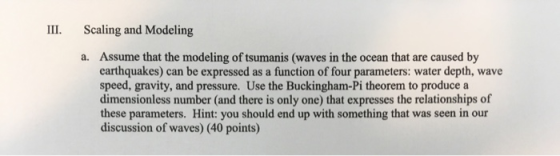 III. Scaling and Modeling a. Assume that the modeling of tsumanis (waves in the ocean that are caused by earthquakes) can be