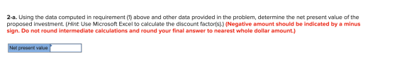 2-a. Using the data computed in requirement (1) above and other data provided in the problem, determine the net present value