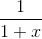 \frac{1}{1+x}