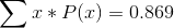 \sum x * P(x) = 0.869