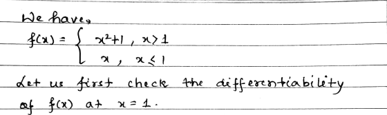 We have, fla) = { 02+1, #21 , / Let us first check of f(x) at x=L. the differentiability
