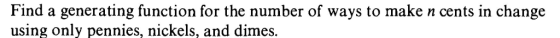 Find a generating function for the number of ways to make n cents in change using only pennies, nickels, and dimes.