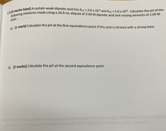 17/14 marks total oks total] A certain weak diprotic acid has K1 = 2.0 as Rai = 2.0 x 104 and K = 5.0 x 10-8 Calculate the pH