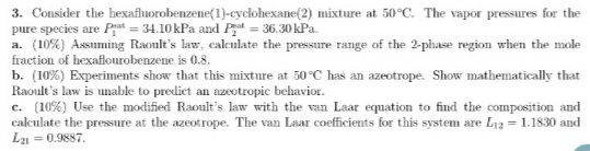 3. Consider the hexafluorobenzene(1)-cyclohexane(2) mixture at 50°C. The vapor pressures for the pure species are Prat = 34.1