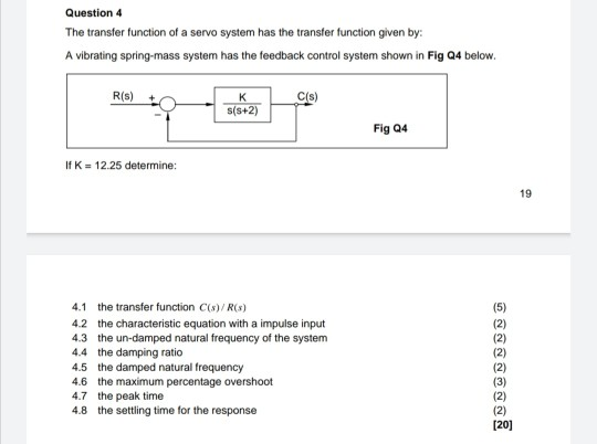 Question 4 The transfer function of a servo system has the transfer function given by: A vibrating spring-mass system has the