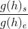 \frac{g(h)_s}{g(h)_e}