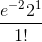 \frac{e^{-2}2^1}{1!}