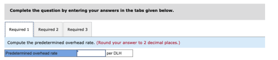 Complete the question by entering your answers in the tabs given below. Required 1 Required 2 Required 3 Compute the predeter