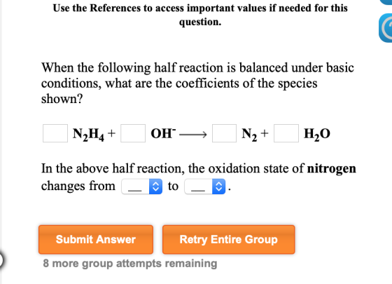 Use the References to access important values if needed for this question. When the following half reaction is balanced under