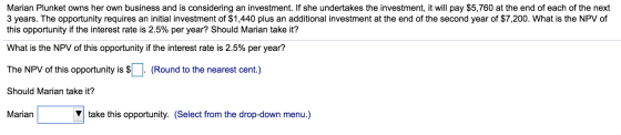 Marian Plunket owns her own business and is considering an investment. If she undertakes the investment, it will pay $5,760 a