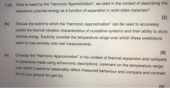 1.(a) What is meant by the Harmonic Approximation, as used in the context of describing the interatomic potential energy as