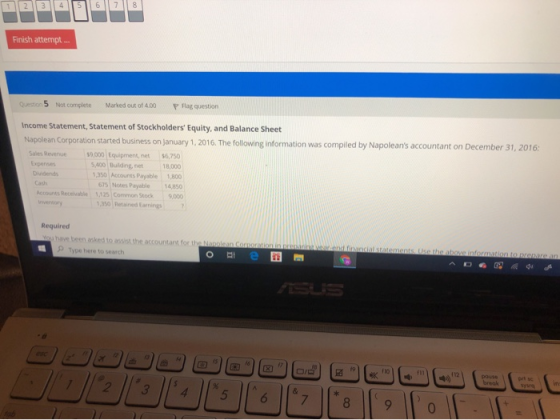 Finish attempt.. Question 5 Not complete Marked out of 4.00 P Flag question Income Statement, Statement of Stockholders Equi