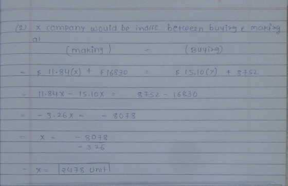 (2 X company would be indiff between buying e mariage at (making ) = (Buying $11.84(x) + $16830 = $ 15.10 (x) + 8752 11.848 -