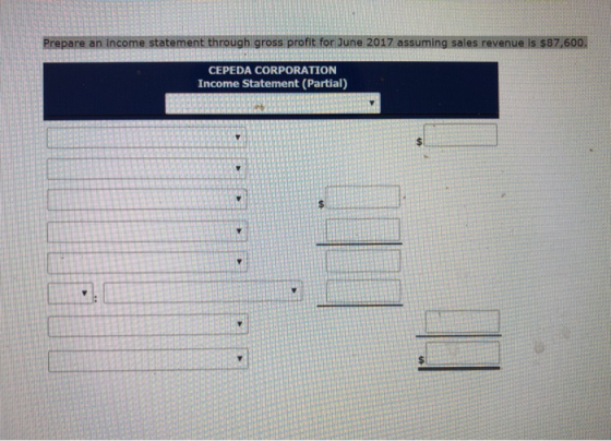 Prepare an income statement through gross profit for June 2017 assuming sales revenue is $87,600, CEPEDA CORPORATION Income S