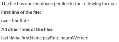 The file has one employee per line in the following format: First line of the file: overtimeRate All other lines of the files