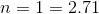 n=1=2.71