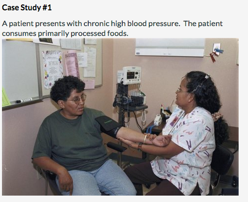 Case Study #1 A patient presents with chronic high blood pressure. The patient consumes primarily processed foods.