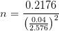 n=\frac{0.2176}{\left (\frac{0.04}{2.576} \right )^{2}}