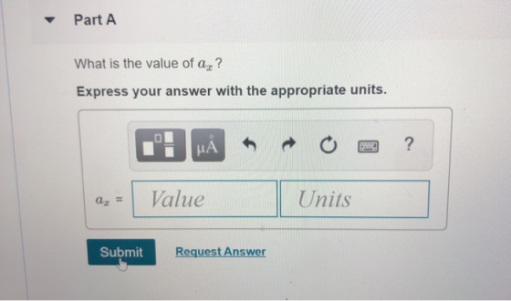 Part A What is the value of ar? Express your answer with the appropriate units. μΑ ? ay = Value Units Submit Request Answer