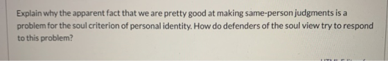 Explain why the apparent fact that we are pretty good at making same-person judgments is a problem for the soul criterion of