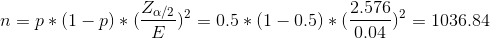 n=p* (1 - p)* *(1-0)*(4/2)2 = 0.5*(1 -0.5) * 2.576 ) = 1036.84 0.04