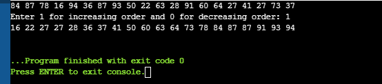 84 87 78 16 94 36 87 93 50 22 63 28 91 60 64 27 41 27 73 37 Enter 1 for increasing order and 0 for decreasing order: 1 16 22
