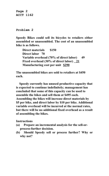 Page 2 ACCT 1162 Problem 2 Speedy Bikes could sell its bicycles to retailers either assembled or unassembled. The cost of an