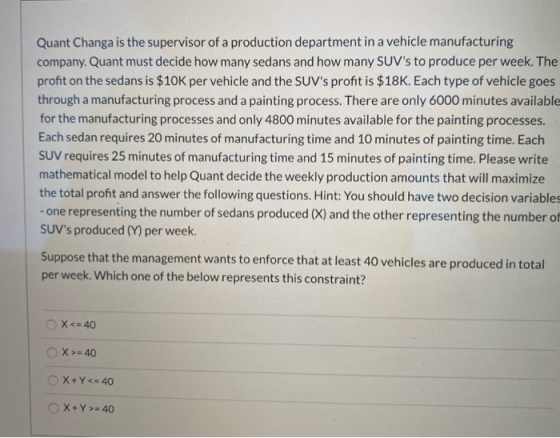 Quant Changa is the supervisor of a production department in a vehicle manufacturing company. Quant must decide how many seda