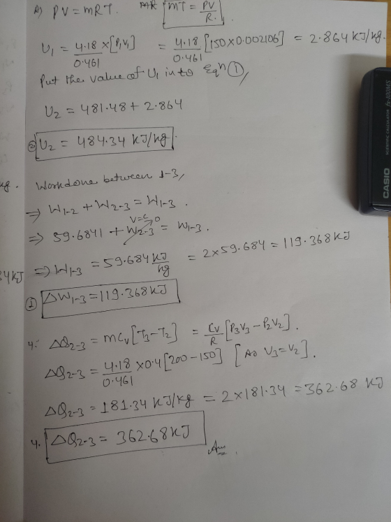 A) PV = MRT MR IMT = PV R. 0.461 0.461 U = 4.18 *[Piv = 4.18 (150 X 0.002106] - 2.864 kJ/xg. Put the value of Ul into eah, U2
