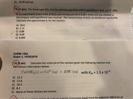 E) 10.95 kJ/mol 8) (4 pts) The brown gas NO, and the colorless gas N20, exist in equilibrium, N,0 2NO In an experiment, 0.412
