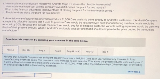 a. How much total contribution margin will Andretti forgo if it closes the plant for two months? b. How much total fixed cost