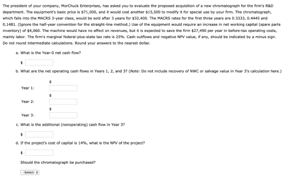 The president of your company, MorChuck Enterprises, has asked you to evaluate the proposed acquisition of a new chromatograp