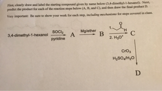 First, clearly draw and label the starting compound given by name below (3,4-dimethyl-1-hexanol). Next, predict the product f