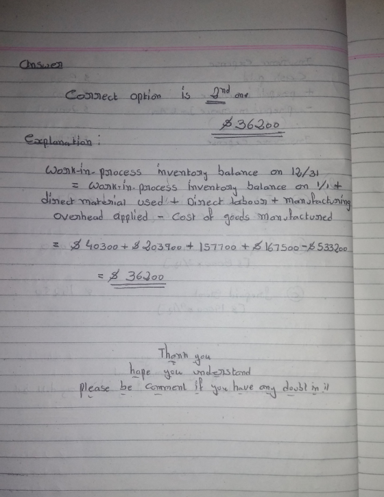 Cnsnen Connest option isd 836200 wonk-in- plocess mventoat balence on 12/31 inventon balance dinedt matbsial usedit oinect lboon memJPch ning overhead applied cost d goods man vlactunedーー s芦36200 Thenh hape. geu-ondenstand Please be Camme have ong desst in
