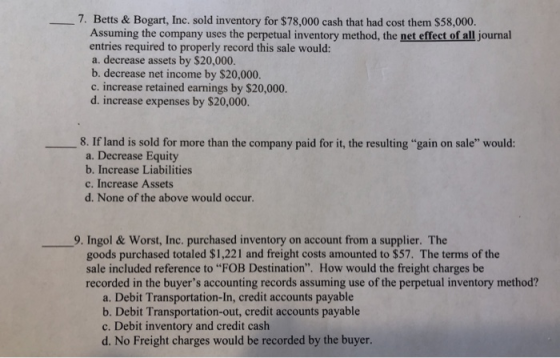 7. Betts & Bogart, Inc. sold inventory for $78,000 cash that had cost them $58,000. Assuming the company uses the perpetual i